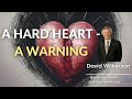 David Wilkerson - A HARD HEART - WARNING SERMON