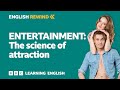 English Rewind - Entertainment: The science of attraction 💖