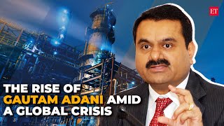 Gautam Adani: The rise and rise of an Indian amid a global crisis