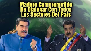 Nicolás Maduro Ratifica Compromiso De Dialogar Con Todos Los Sectores Del País