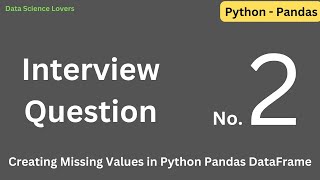 Q.2) How to Create Missing Values in Python Pandas DataFrame ??? #interview