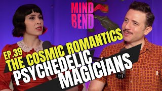 EP 39 THE COSMIC ROMANTICS - PSYCHEDELIC MAGICIANS