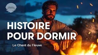 Très belle histoire pour dormir le soir 🌙 | Le chant du Fleuve | Lacher prise  | Voix homme