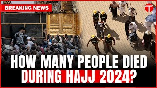 How Many People Died in Hajj 2024? | Death Toll Revealed | Breaking News