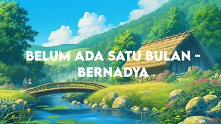 Belum ada satu bulan - Bernadya | Lirik lagu