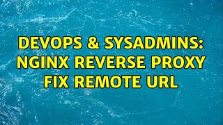 DevOps & SysAdmins: nginx reverse proxy fix remote url