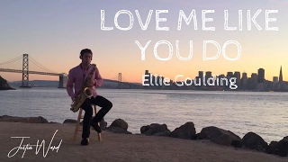Justin Ward - Love Me Like You Do (Ellie Goulding Cover)