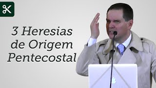 3 Heresias de Origem Pentecostal (Trecho) - Sérgio Lima