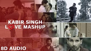Kabir Singh Love Mashup (8D AUDIO) | Kabir Singh | Kabir Singh Mashup | Shahid Kapoor | Kiara Advani