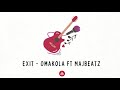 exit omakola ft majbeatz