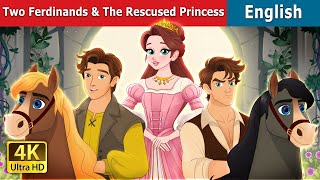 The Two Ferdinands & The Rescued Princess | Stories for Teenagers | @EnglishFairyTales