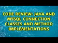Code Review: Java and MySQL connection classes and method implementations (3 Solutions!!)