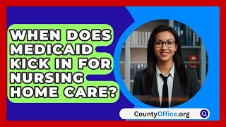 When Does Medicaid Kick In For Nursing Home Care? - CountyOffice.org