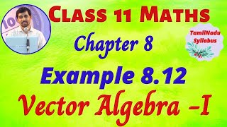 TN Class 11 Maths Vector Algebra - I  Example 8.12 Chapter 8 TamilNadu New Syllabus AlexMaths