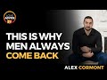 Why Men Are Always Coming Back