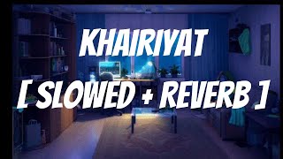 Khairiyat  - [ Slowed + Reverb ]  Arijit Singh | Pritam  | Chhichhore | Sushant Singh Rajput