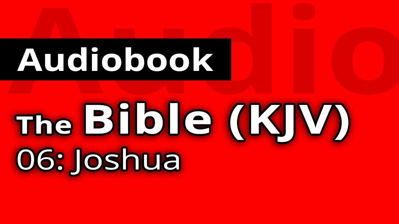 The HOLY BIBLE KJV: 6 - Book Of Joshua - The Old Testament FULL - YouTube