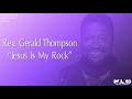 Rev. Gerald Thompson - Jesus Is My Rock (Lyric Video)