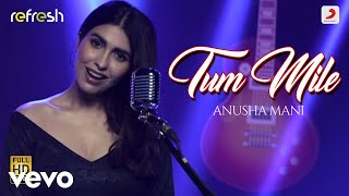 Tum Mile - Anusha Mani|Sony Music Refresh|Ajay Singha