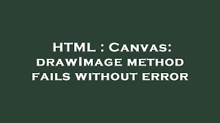 HTML : Canvas: drawImage method fails without error