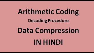 Arithmetic Coding//Arithmetic Decoding/ Arithmetic coding examples//data compression// AKTU//PTU