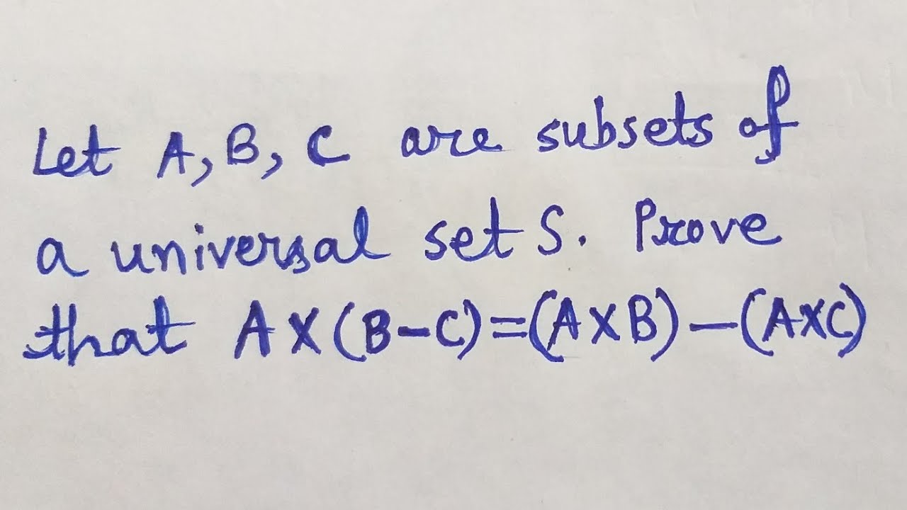 Prove That A×(B-C)=(A×B)-(A×C)where A,B,C Are Subsets Of A Universal ...