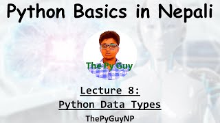 8. Python Data Types | Python Basics Tutorial in Nepali | ThePyGuyNP