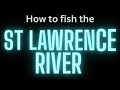 How to fish the St Lawrence River (Clayton/Cape Vincent)