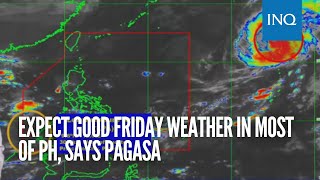 Expect good Friday weather in most of PH, says Pagasa