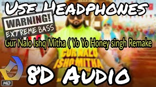 Yo Yo Honey Singh: 8D Audio Gur Nalo Ishq Mitha (The YOYO Remake)