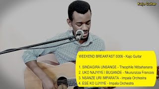 WEEKEND BREAKFAST 0006 - Karahanyuze by Kajo Guitar - Ese ko ujyiye - Nsanze uri imapara by Impala