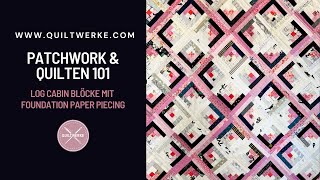 Patchwork und Quilten 101: Log Cabin Blöcke mit Foundation Paper Piecing