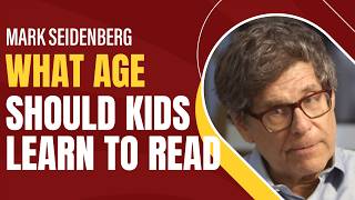 Mark Seidenberg - What age should kids learn how to read?