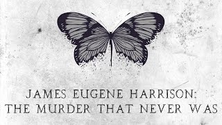 James Eugene Harrison The Murder That Never Was