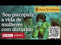 sou psicopata mulheres contam como é viver com o distúrbio