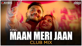 Maan Meri Jaan | Club Mix | King | DJ Ravish & DJ Chico