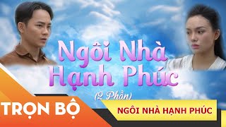 Phim Việt Nam Hay Nhất | Xin Chào Hạnh Phúc - "Ngôi Nhà Hạnh Phúc"- Trọn Bộ