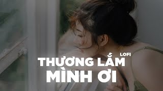 THƯƠNG LẮM MÌNH ƠI ( LOFI VER. ) - HUYỀN ZOE | NHẠC LOFI NHẸ NHÀNG CỰC CHILL