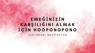 EMEĞİNİZİN KARŞILIĞINI ALMAK İÇİN HOOPONOPONO|SUBLİMİNAL MEDİTASYON|YAĞMUR SESİ İLE