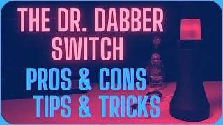 Dr. Dabber Switch Pros and Cons/Tips and Tricks