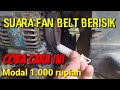 Cara mengatasi suara fan belt mobil berisik atau berdecit