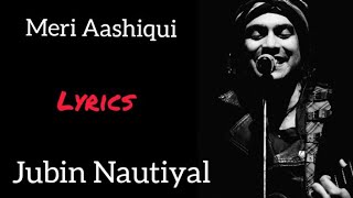 MERI AASHIQUI FULL SONG (LYRICS)  Jubin Nautiyal I Rochak Kohli I Rashmi Virag