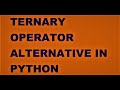 Ternary operator alternative in python | Ternary operator equivalent in python