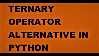 Ternary operator alternative in python | Ternary operator equivalent in python