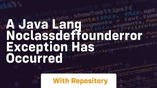 a java lang noclassdeffounderror exception has occurred