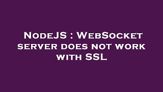 NodeJS : WebSocket server does not work with SSL