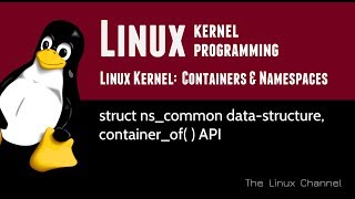 287 - Linux Kernel - Containers and Namespaces - struct ns_common, container_of() API
