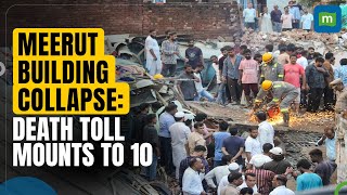 Meerut Building Collapse | Death toll mounts to 10; rescue operation underway