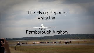 Visiting the Farnborough Airshow 2018 - The Flying Reporter