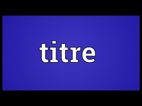 What is the meaning of titre?